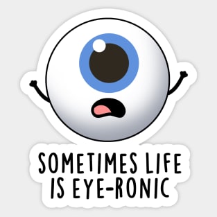 Sometimes Life Is Eye-ronic Cute Eye Pun Sticker